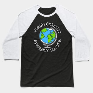 World's Greatest Geography Teacher Baseball T-Shirt